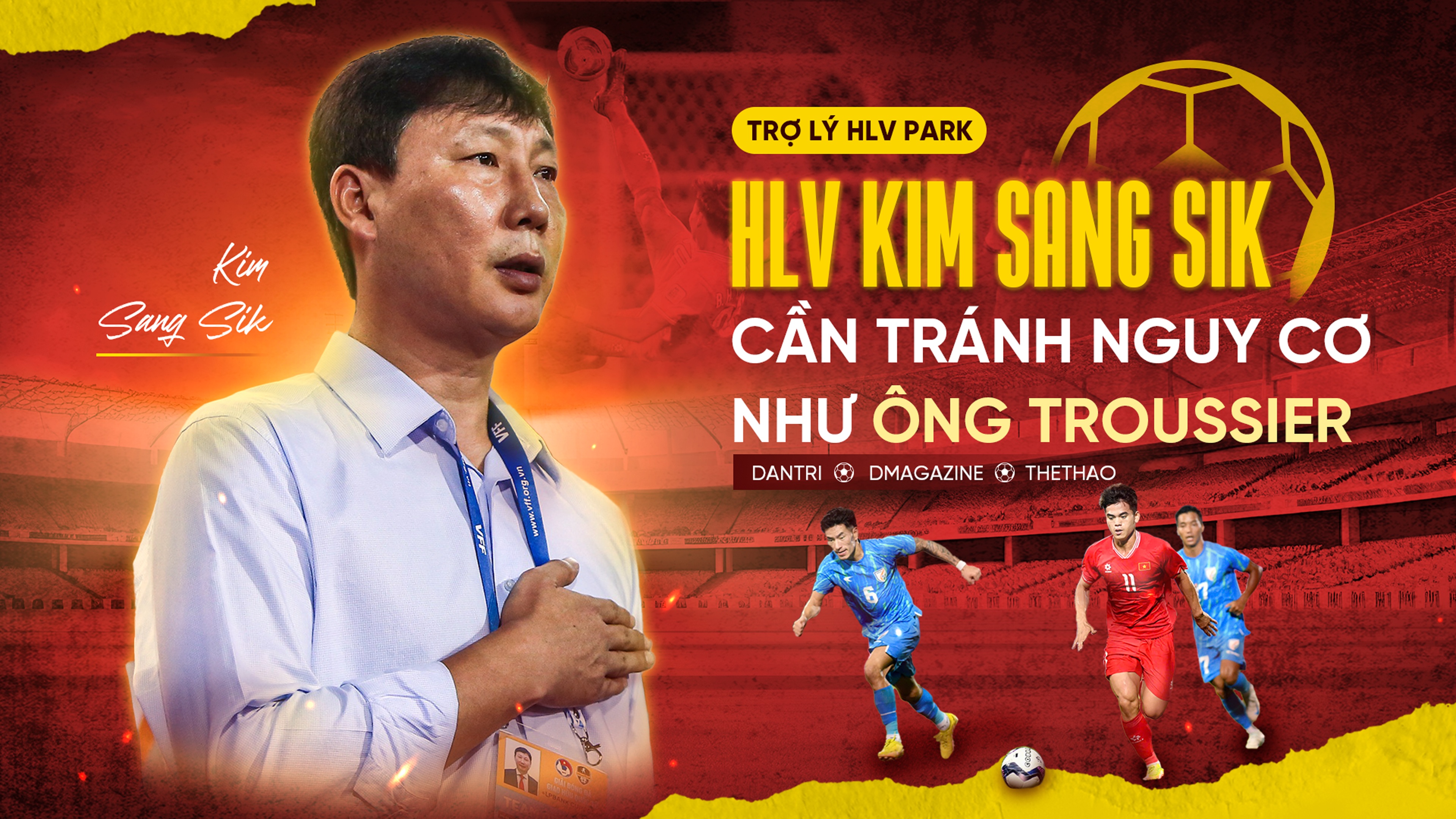 Trợ lý HLV Park: "HLV Kim Sang Sik cần tránh nguy cơ như ông Troussier"