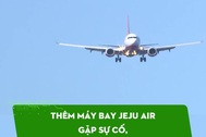 Thêm máy bay Jeju Air gặp sự cố, hạ cánh khẩn cấp