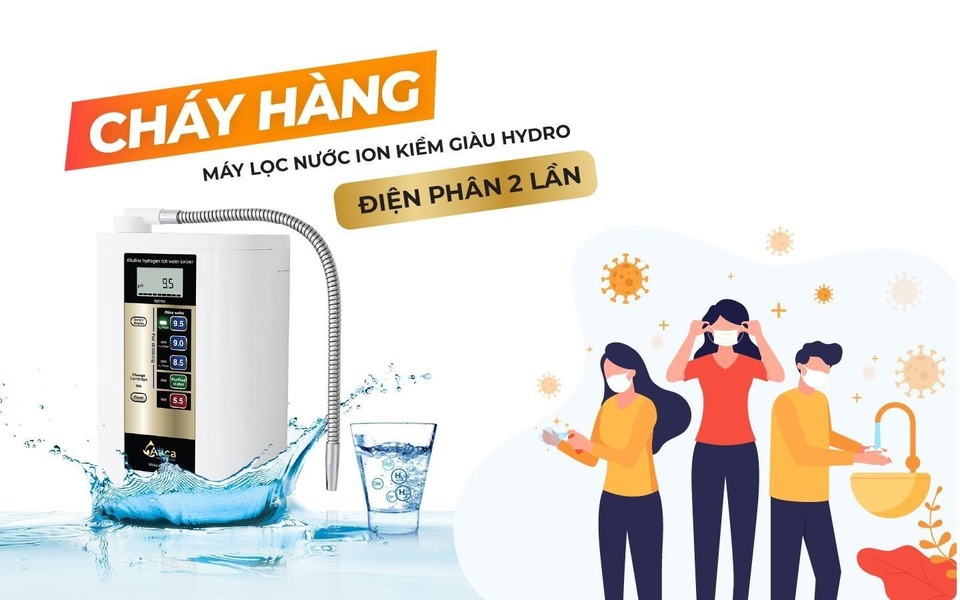 Đắt hàng máy lọc nước ion kiềm giàu hydro điện phân 2 lần mùa Covid - 1 Đắt hàng máy lọc nước ion kiềm giàu hydro điện phân 2 lần mùa Covid - 1
