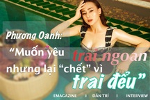 Phương Oanh: "Muốn yêu trai ngoan nhưng lại "chết" vì trai đểu"