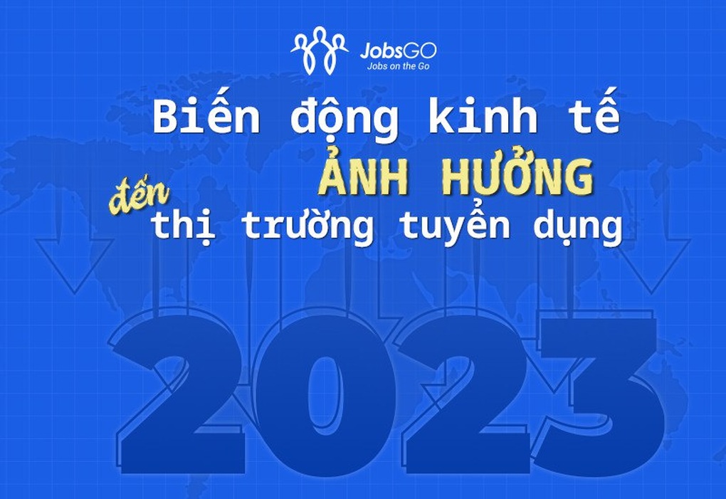 Tối ưu hiệu quả và chất lượng tuyển dụng trong thời kỳ biến động kinh tế - 1 Tối ưu hiệu quả và chất lượng tuyển dụng trong thời kỳ biến động kinh tế - 1