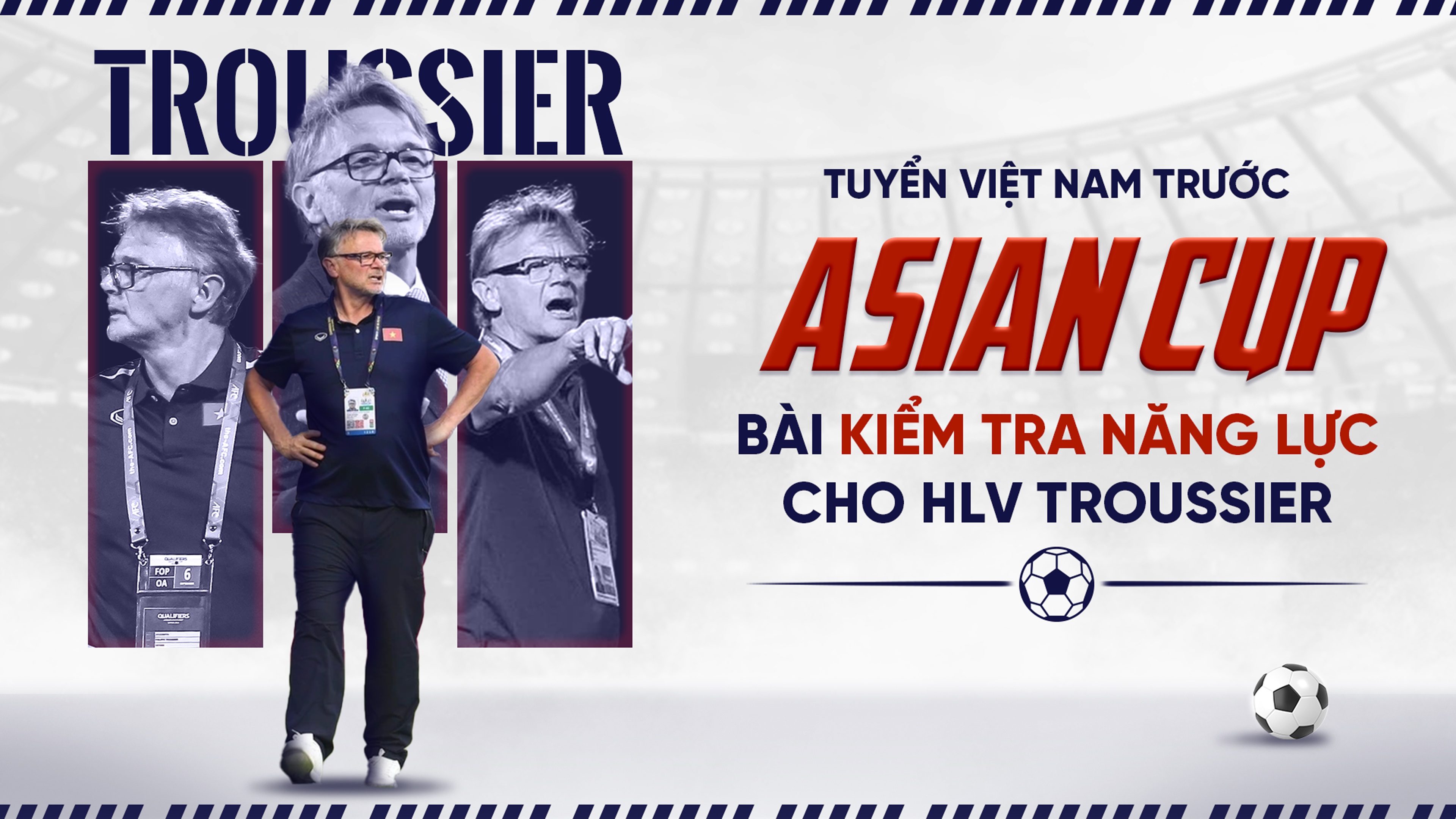 Tuyển Việt Nam trước Asian Cup: Bài kiểm tra năng lực cho HLV Troussier