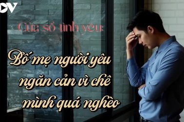 Bố mẹ người yêu ngăn cản vì chê mình quá nghèo