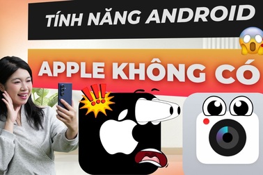 Tính năng Android làm được nhưng iPhone thì chưa