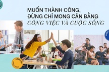 Muốn thành công, đừng chỉ mong cân bằng công việc và cuộc sống