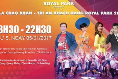 Chờ đón đêm nhạc đỉnh cao “Chào Xuân - Tri ân khách hàng Royal Park 2017” tại Bắc Ninh