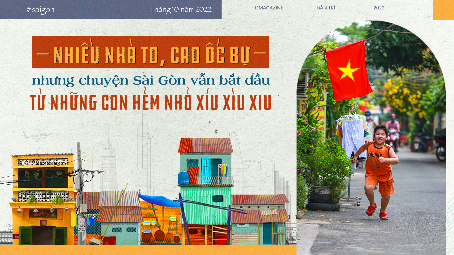 Nhiều nhà to, cao ốc bự nhưng chuyện Sài Gòn vẫn từ con hẻm nhỏ xíu xiu