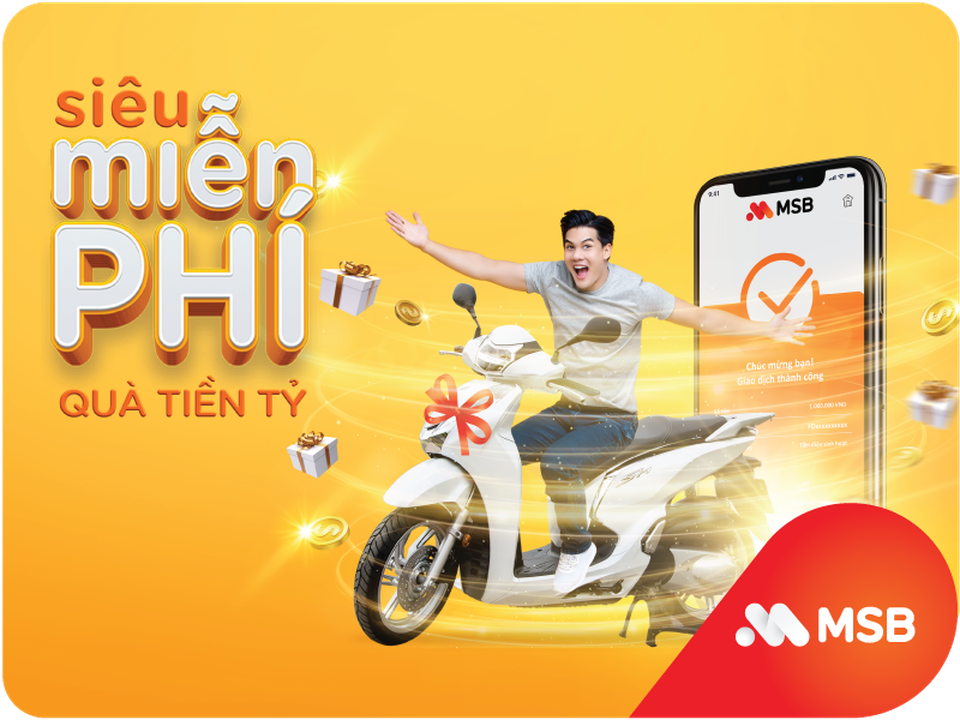 Tận hưởng ‘Vũ trụ siêu miễn phí’ cùng 20 nghìn quà tặng với gói tài khoản MSB - 1 Tận hưởng ‘Vũ trụ siêu miễn phí’ cùng 20 nghìn quà tặng với gói tài khoản MSB - 1