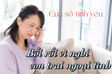 Bối rối vì nghi con trai ngoại tình