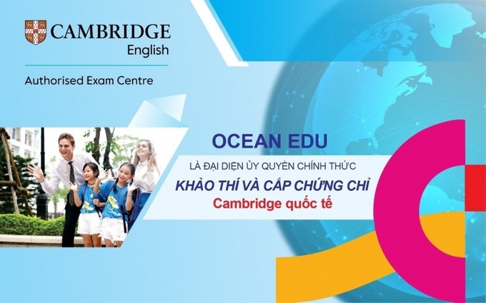 Ocean Edu là đại diện uỷ quyền chính thức khảo thí và cấp chứng chỉ Cambridge Quốc tế