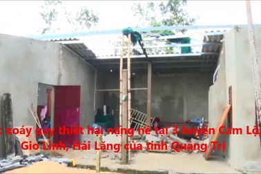 Lốc xoáy thổi bay mái hàng trăm căn nhà, thiệt hại hàng tỷ đồng