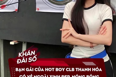Bạn gái của hot boy CLB Thanh Hóa có vẻ ngoài xinh đẹp, nóng bỏng