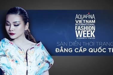 AQUAFINA VIETNAM INTERNATIONAL FASHION WEEK 2019 - BƯỚC TIẾN LỚN CHO THỜI TRANG VIỆT