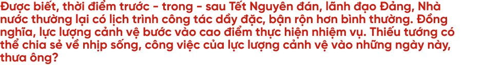 20 năm ăn Tết xa nhà và câu chuyện của cảnh vệ những ngày đoàn viên - 6 20 năm ăn Tết xa nhà và câu chuyện của cảnh vệ những ngày đoàn viên - 6