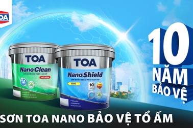 Sơn TOA Nano diện mạo mới, 10 năm bảo vệ tổ ấm gia đình Việt
