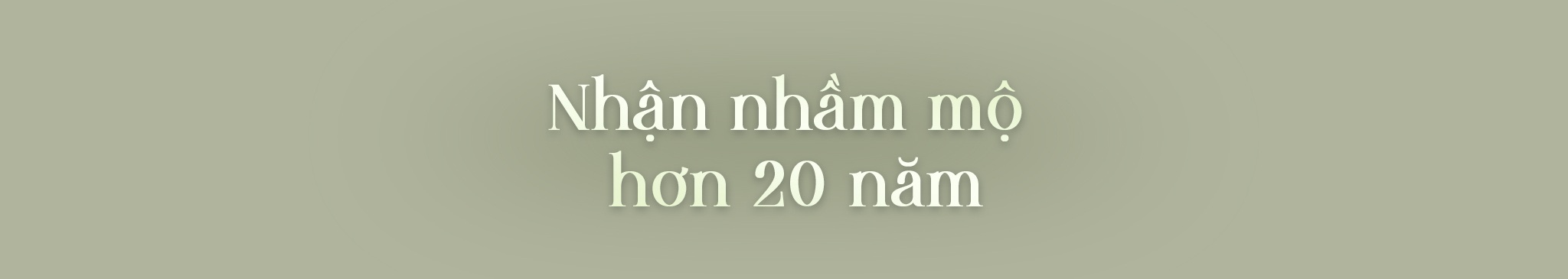 Ước nguyện của con trai liệt sỹ 23 năm nhận nhầm phần mộ bố - 1 Ước nguyện của con trai liệt sỹ 23 năm nhận nhầm phần mộ bố - 1