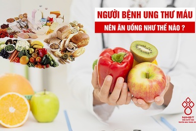 Thực phẩm nào tốt, không tốt với bệnh nhân ung thư máu?
