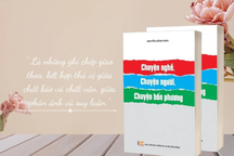 Đọc "Chuyện nghề, chuyện người, chuyện bốn phương" để tìm ký ức của mình