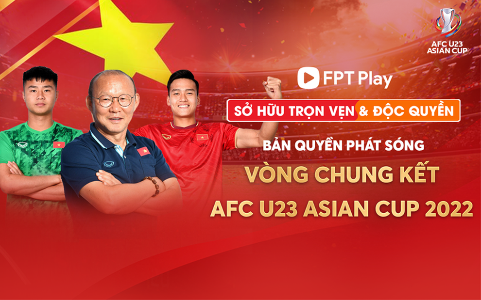 FPT Play sở hữu độc quyền bản quyền phát sóng VCK AFC U23 Asian Cup 2022 - 1 FPT Play sở hữu độc quyền bản quyền phát sóng VCK AFC U23 Asian Cup 2022 - 1