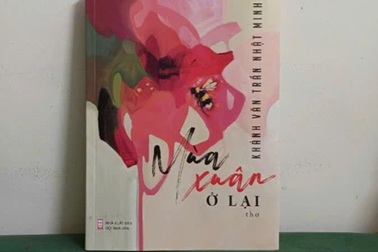 Tập thơ “Mùa xuân ở lại”: Hồi ức và tình yêu cuộc đời của Trần Nhật Minh