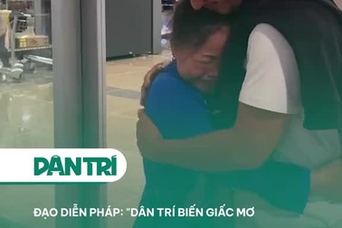 Đạo diễn Pháp: "Dân trí biến giấc mơ tìm mẹ Việt của tôi thành sự thật"