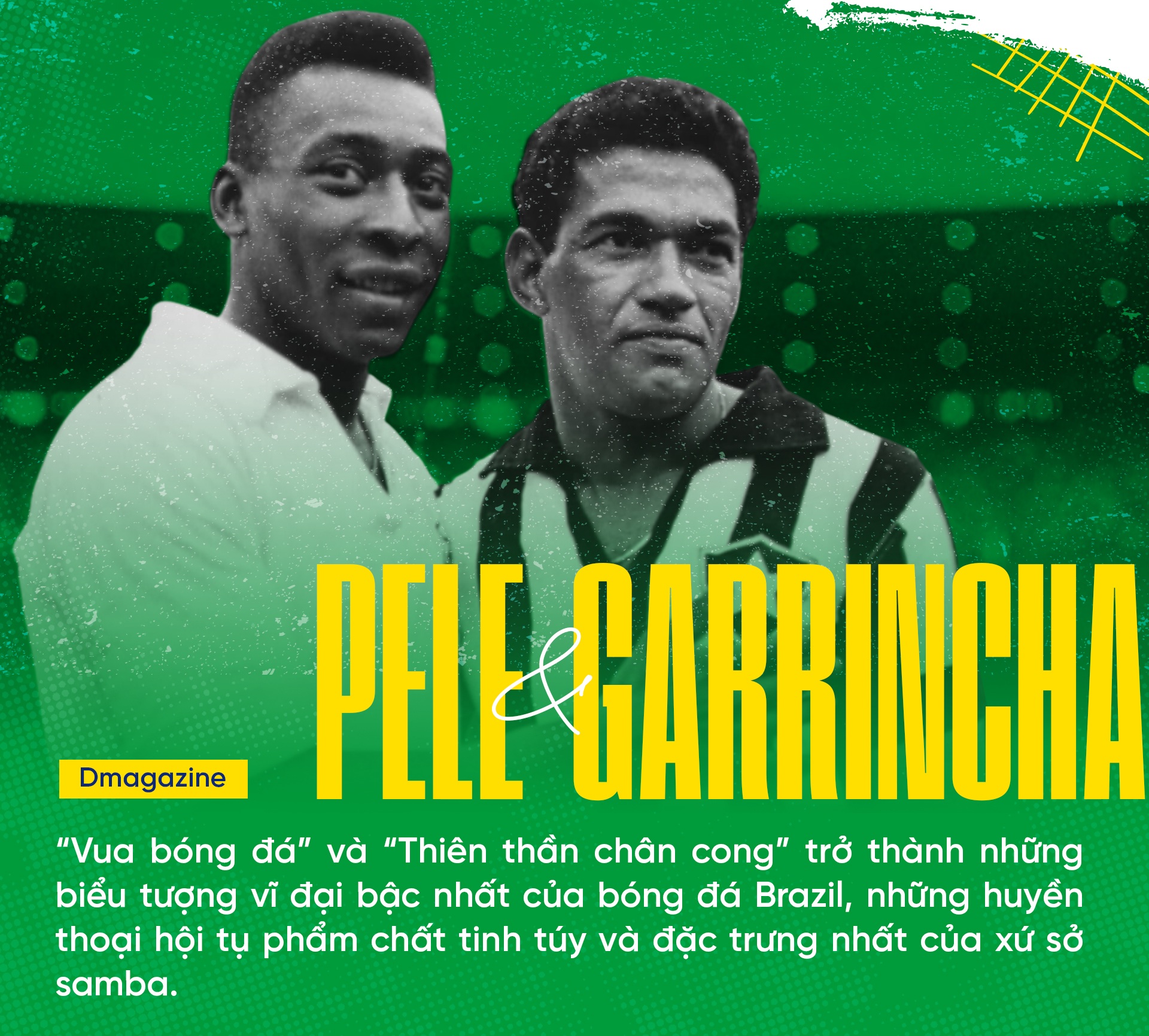 Pele - Garrincha: Anh hùng và phản anh hùng bóng đá Brazil - 1 Pele - Garrincha: Anh hùng và phản anh hùng bóng đá Brazil - 1