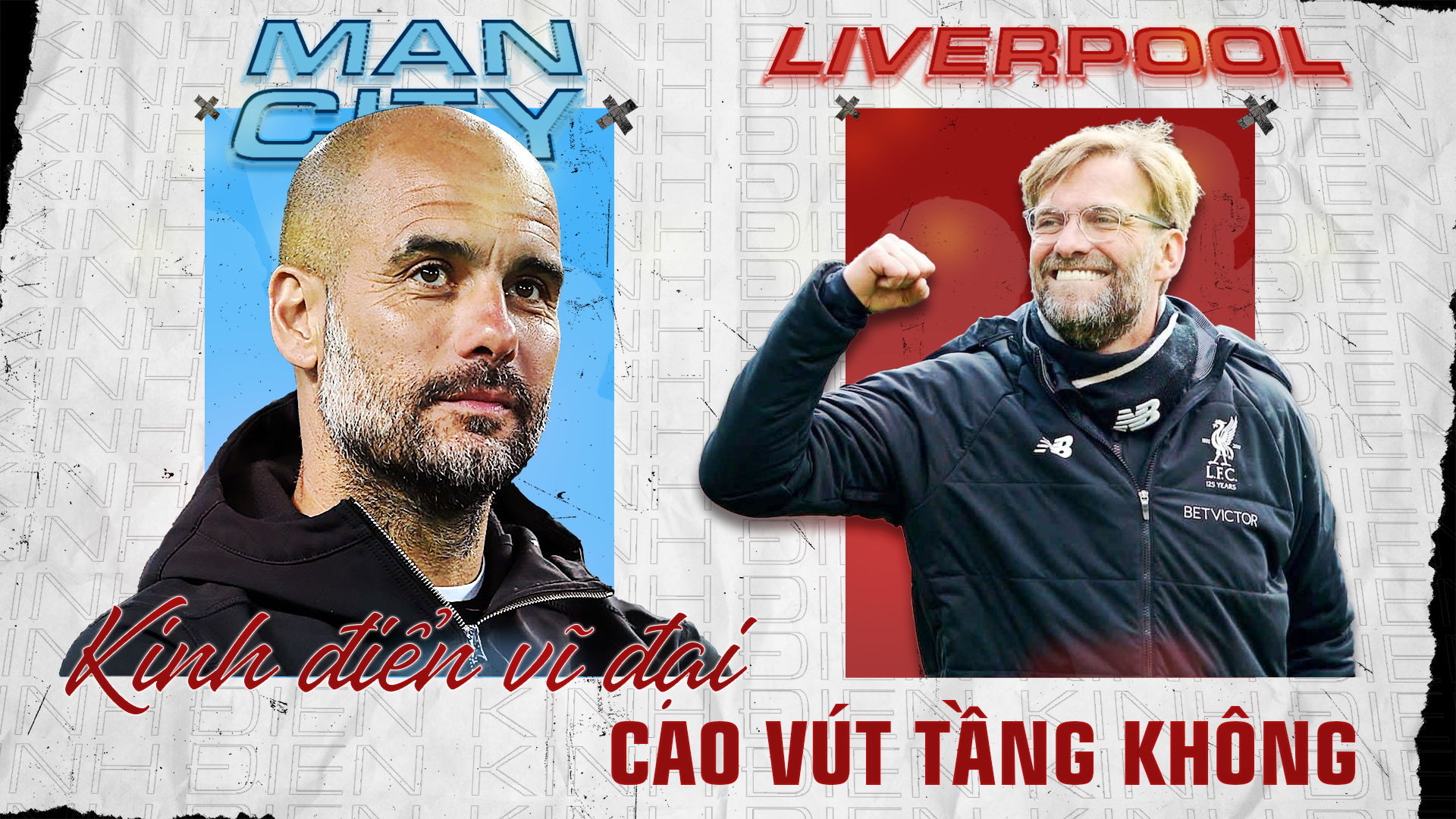 Man City thư hùng với Liverpool: Kinh điển vĩ đại cao vút tầng không