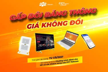 Người dùng Internet FPT tiếp tục được tăng gấp đôi băng thông, giá cước không đổi