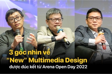 3 góc nhìn về "New" Multimedia Design được đúc kết từ Arena Open Day 2022