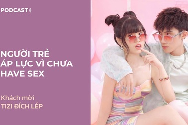 Podcast: Giới trẻ "áp lực" vì chưa trải nghiệm tình dục?