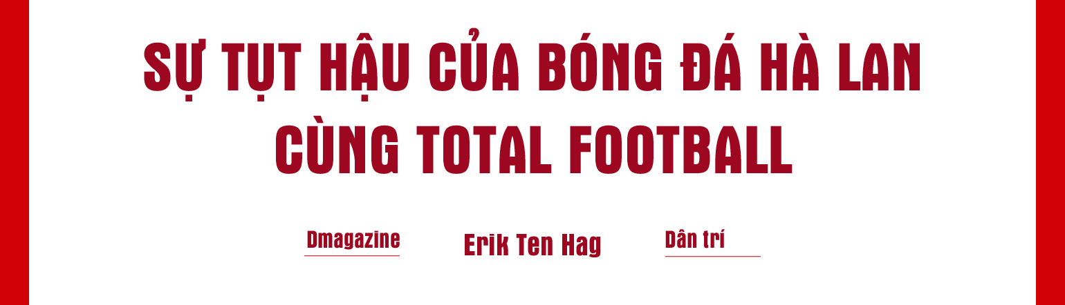 Erik Ten Hag: Người hiện đại hóa bóng đá tổng lực hay Ngọa Long chờ Quỷ đỏ - 5 Erik Ten Hag: Người hiện đại hóa bóng đá tổng lực hay Ngọa Long chờ Quỷ đỏ - 5